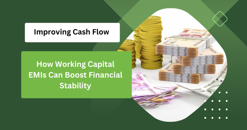 Improving Cash Flow How Working Capital EMIs Can Boost Financial Stability