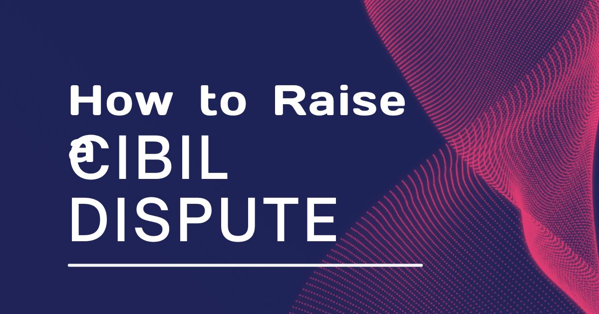 How to Raise a CIBIL Dispute